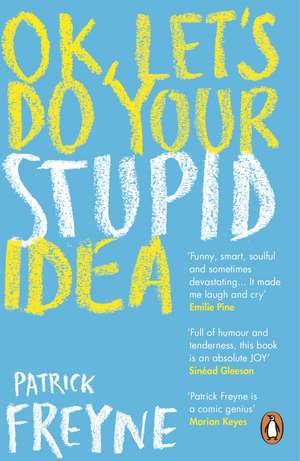 OK, Let's Do Your Stupid Idea de Patrick Freyne