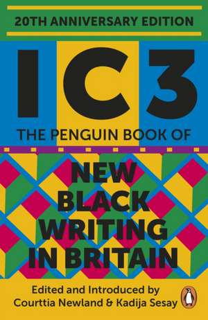 Ic3: The Penguin Book of New Black Writing in Britain de Courttia Newland