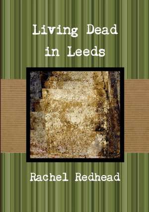 Living Dead in Leeds de Rachel Redhead