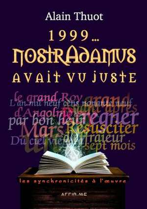 1999... Nostradamus Avait Vu Juste de Thuot, Alain