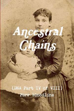 Ancestral Chains (DNA Part IV of VIII) Parr Bloodline de Mark D Bishop