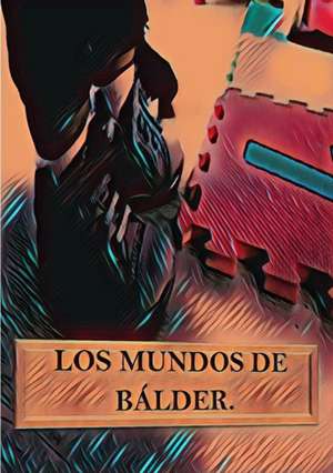 Los mundos de Bálder de Rafa Burgos Granados