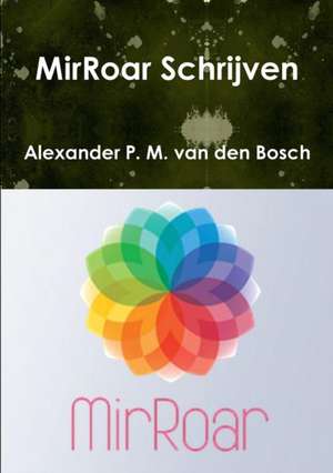 MirRoar Schrijven de Alexander P. M. van den Bosch