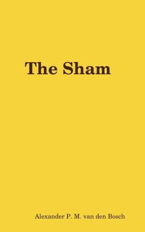 The Sham de Alexander P. M. van den Bosch