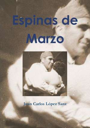 Espinas de Marzo de Juan Carlos López Sanz