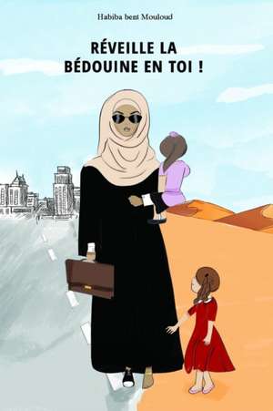 RÉVEILLE LA BEDOUINE EN TOI de Habiba Bent Mouloud