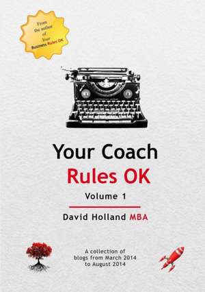 Your Coach Rules OK Volume 1 de David Holland Mba