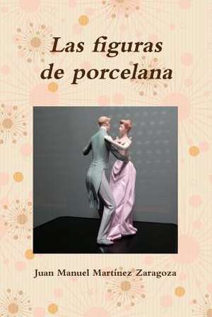 Las Figuras de Porcelana de Juan Manuel Martinez Zaragoza