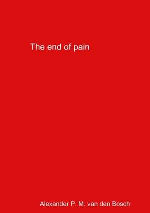 The end of pain de Alexander P. M. van den Bosch