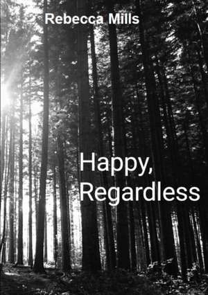 Happy Regardless de Rebecca Mills