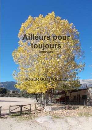 Ailleurs Pour Toujours de Roger Gottwalles