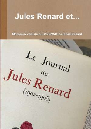 Jules Renard Et... de Jean-Serge Bernault