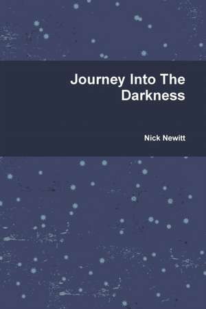 Journey Into The Darkness de Nick Newitt