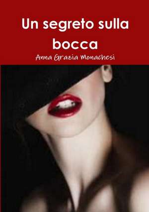 Un segreto sulla bocca de Anna Grazia Monachesi