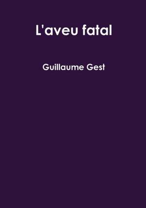 L'aveu fatal de Guillaume Gest