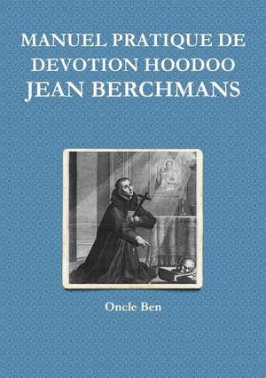 MANUEL PRATIQUE DE DEVOTION HOODOO - JEAN BERCHMANS de Oncle Ben