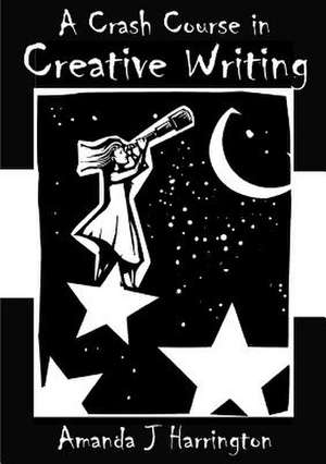 A Crash Course in Creative Writing de Amanda J Harrington