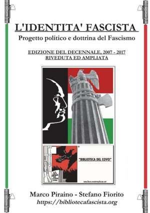 L'Identità Fascista - progetto politico e dottrina del fascismo - Edizione del Decennale 2007/2017, riveduta ed ampliata. de Marco Piraino