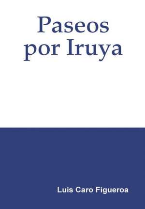 Paseos por Iruya de Luis Caro Figueroa