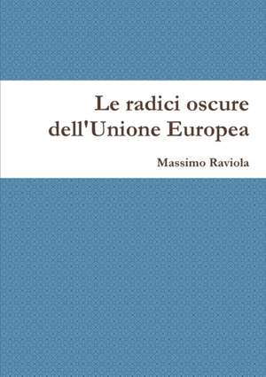 Le radici oscure dell'Unione Europea de Massimo Raviola