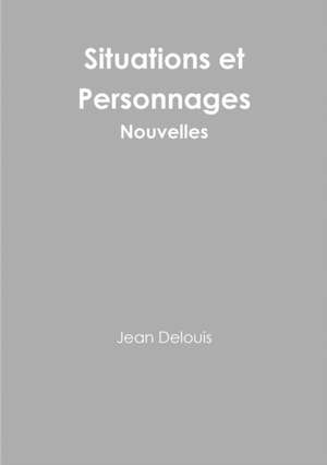 Situations et Personnages - Nouvelles de Jean Delouis