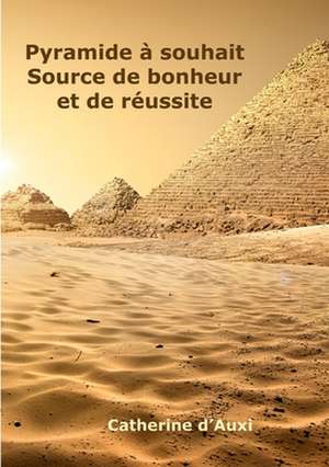 Pyramide ¿ souhait Source de bonheur et de r¿ussite de Catherine D'Auxi