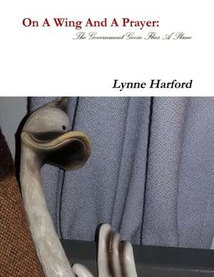 On A Wing And A Prayer de Lynne Harford