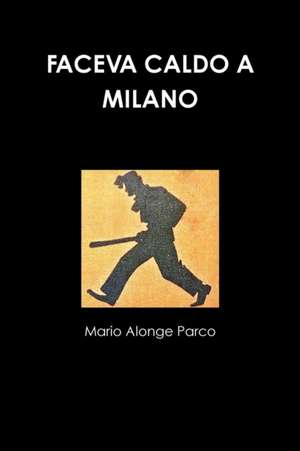 FACEVA CALDO A MILANO de Mario Alonge Parco