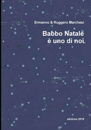 Babbo Natale è uno di noi de Ermanno E Ruggero Marchesi