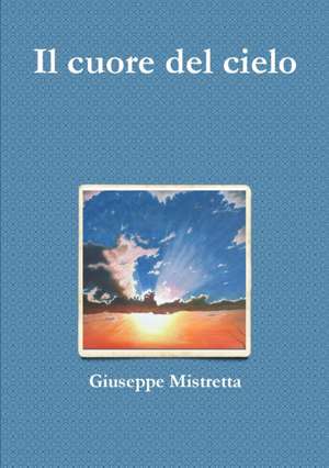 Il cuore del cielo de Giuseppe Mistretta