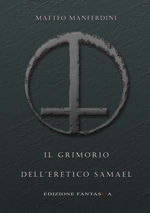 Il Grimorio dell'eretico Samael de Matteo Manferdini