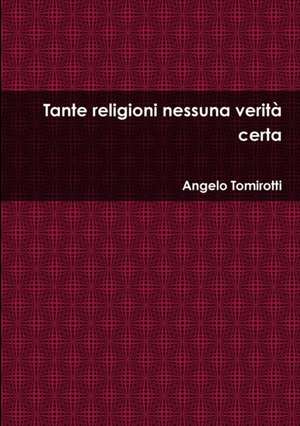 Tante religioni nessuna verità certa de Angelo Tomirotti