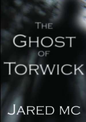 The Ghost of Torwick de Jared Mc