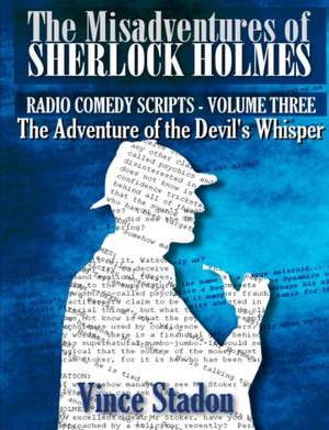 The Misadventures of Sherlock Holmes - Radio Comedy Scripts Volume Three de Vince Stadon