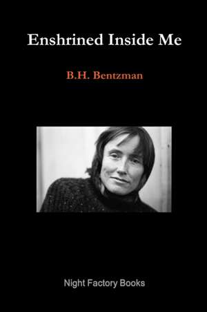 Enshrined Inside Me de B. H. Bentzman
