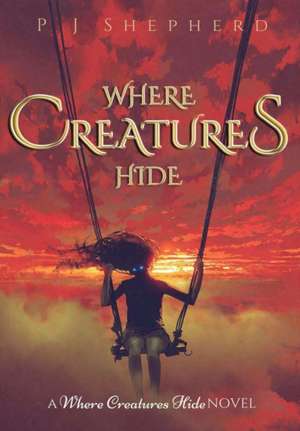 Where Creatures Hide de P J Shepherd