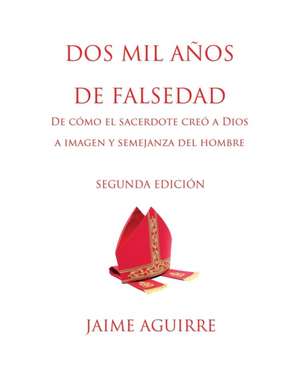 DOS MIL A?OS DE FALSEDAD de Jaime Aguirre