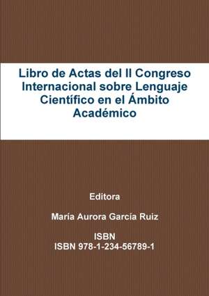 Libro de Actas del II Congreso Internacional sobre Lenguaje Científico en el Ámbito Académico de María Aurora García Ruiz