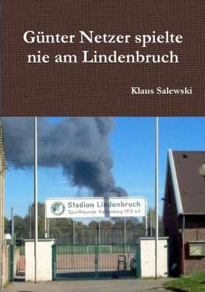 Salewski, K: Günter Netzer spielte nie am Lindenbruch