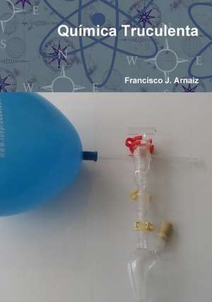 Química Truculenta de Francisco Javier Arnaiz García