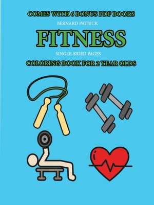 Coloring Book for 2 Year Olds (Fitness) de Bernard Patrick