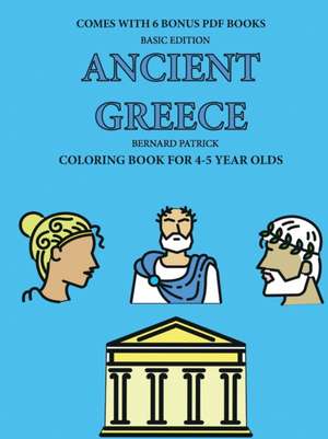 Coloring Book for 4-5 Year Olds (Ancient Greece) de Bernard Patrick