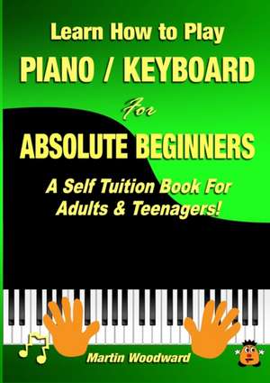 Learn How to Play Piano / Keyboard For Absolute Beginners de Martin Woodward