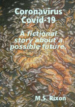 Coronavirus Covid-19 A fictional story about a possible future. de Mark Rixon