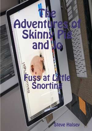 The Adventures of Skinny Pig and Jo Fuss at Little Snorting de Steve Halsey