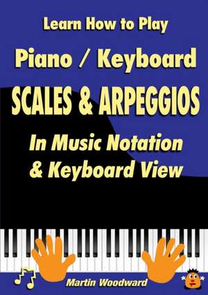 Learn How to Play Piano / Keyboard SCALES & ARPEGGIOS de Martin Woodward