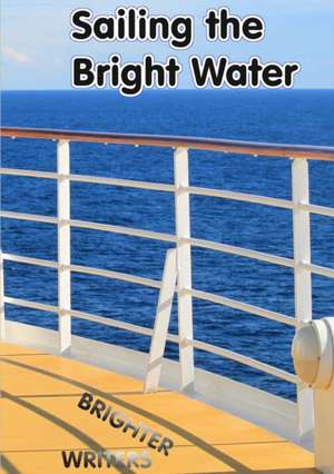 Sailing the Bright Water de Brighter Writers