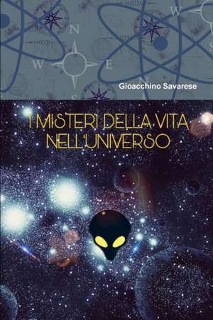 I MISTERI DELLA VITA NELL'UNIVERSO de Gioacchino Savarese