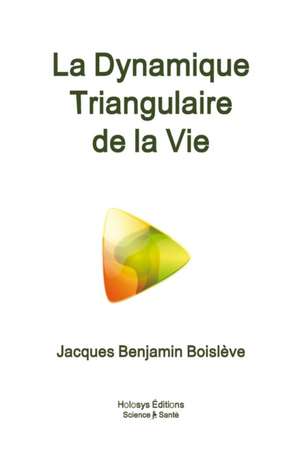 La Dynamique Triangulaire de la Vie de Jacques Benjamin Boislve