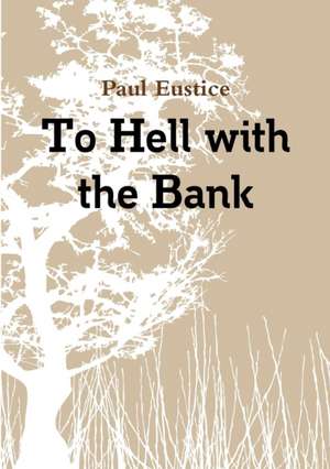 To Hell With The Bank de Paul Eustice